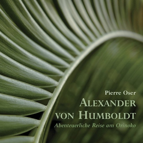 Alexander von Humboldt - Abenteuerliche Reise am Orinoko - 