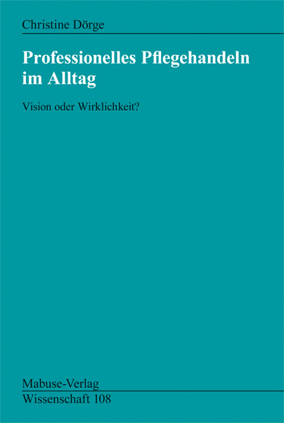 Professionelles Pflegehandeln im Alltag - Christine Dörge