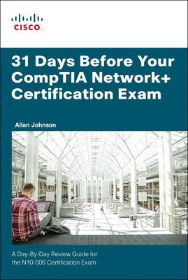 31 Days Before Your CompTIA Network+ Certification Exam - Allan Johnson