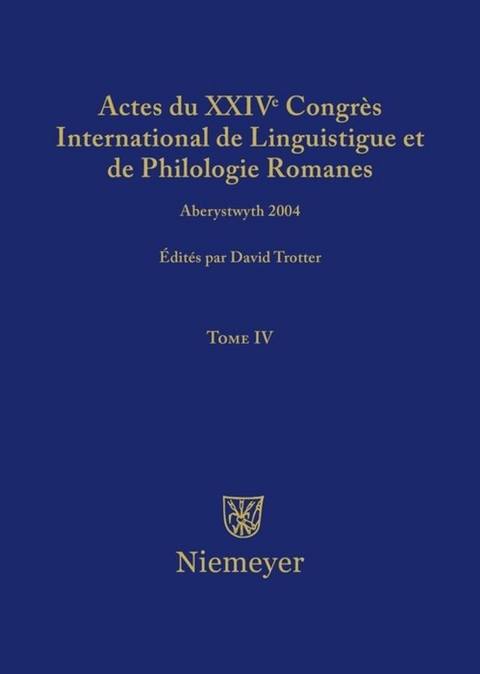 Actes du XXIV Congrès International de Linguistique et de Philologie Romanes / Actes du XXIV Congrès International de Linguistique et de Philologie Romanes. Tome IV - 