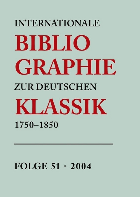 Internationale Bibliographie zur Deutschen Klassik 1750-1850 / 2004 - 