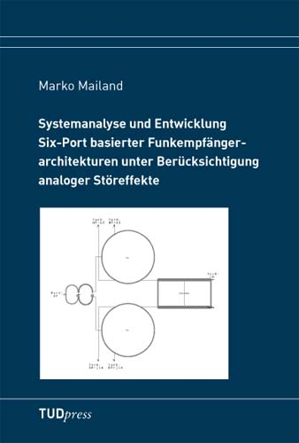 Systemanalyse und Entwicklung Six-Port basierter Funkempfängerarchitekturen unter Berücksichtigung analoger Störeffekte - Marko Mailand