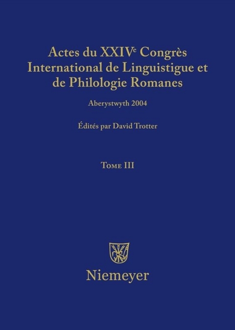 Actes du XXIV Congrès International de Linguistique et de Philologie Romanes / Actes du XXIV Congrès International de Linguistique et de Philologie Romanes. Tome III - 