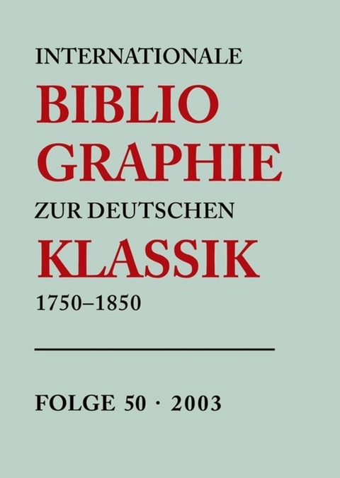 Internationale Bibliographie zur Deutschen Klassik 1750-1850 / 2003 - 