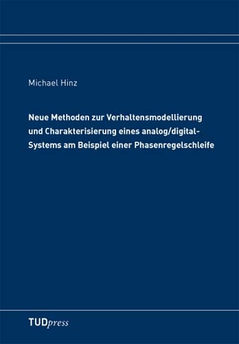 Neue Methoden zur Verhaltensmodellierung und Charakterisierung eines analog /digital-Systems am Beispiel einer Phasenregelschleife - Michael Hinz