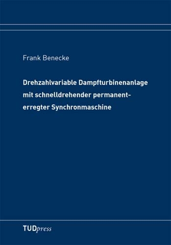 Drehzahlvariable Dampfturbinenanlage mit schnelldrehender permanenterregter Synchronmaschine - Frank Benecke