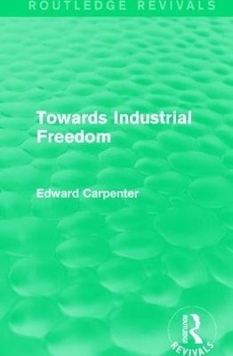 Towards Industrial Freedom - Edward Carpenter