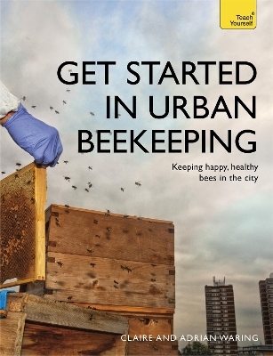 Get Started in Urban Beekeeping - Claire Waring, Adrian Waring