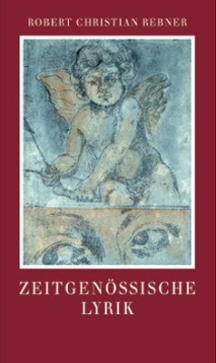 Zeitgenössische Lyrik - Robert Ch Rebner