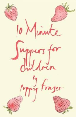 10 Minute Suppers for Children - Poppy Fraser