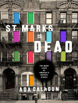 St. Marks Is Dead - Ada Calhoun