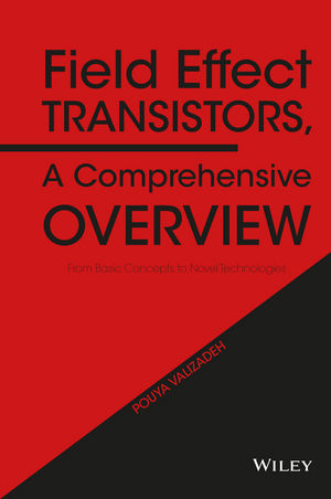 Field Effect Transistors, A Comprehensive Overview - Pouya Valizadeh