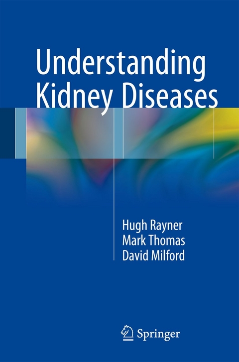 Understanding Kidney Diseases - Hugh C. Rayner, Mark Thomas, David Milford