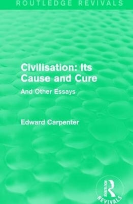 Civilisation: Its Cause and Cure - Edward Carpenter