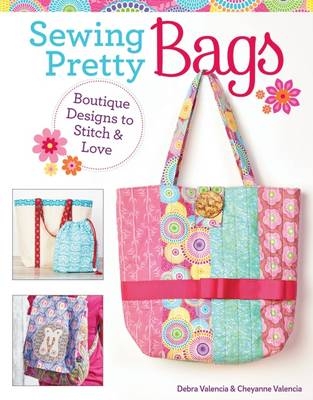 Sewing Pretty Bags - Debra Valencia, Cheyanne Valencia