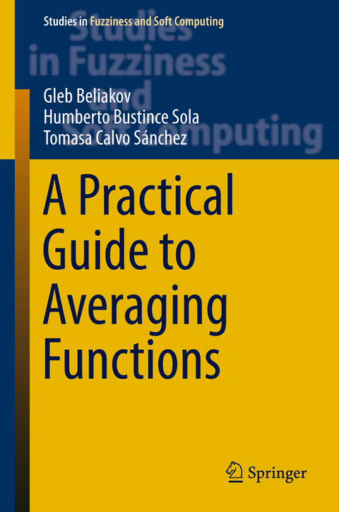 A Practical Guide to Averaging Functions - Gleb Beliakov, Humberto Bustince Sola, Tomasa Calvo