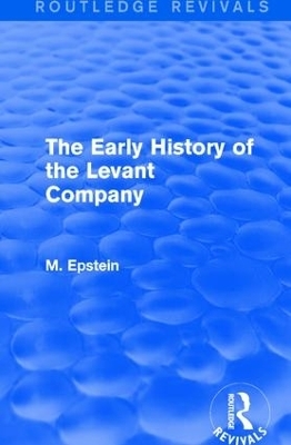 The Early History of the Levant Company - M. Epstein