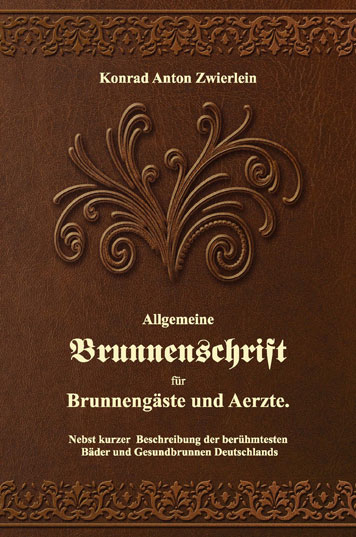 Allgemeine Brunnenschrift für Brunnengäste und Aerzte - Konrad A Zwierlein