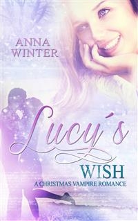 Lucy's Wish: A Christmas Vampire Romance -  Anna Winter