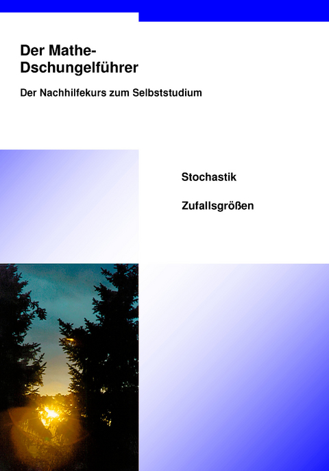 Der Mathe-Dschungelführer Stochastik Zufallsgrößen - Thomas Kusserow