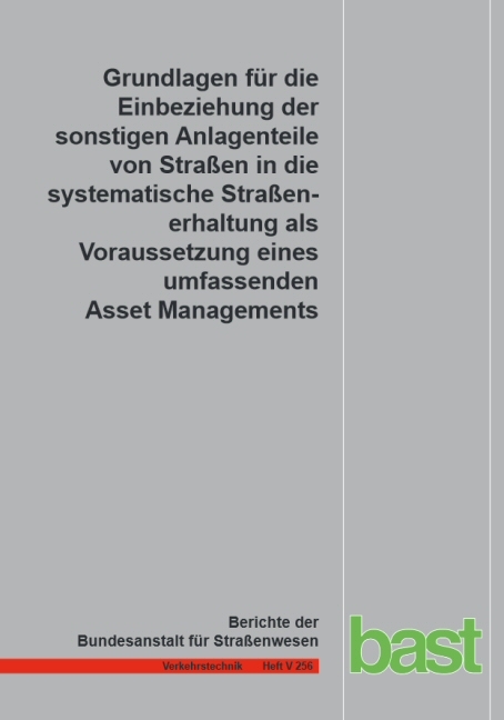 Grundlagen für die Einbeziehung der sonstigen Anlagenteile von Straßen in die systematische Straßenerhaltung als Voraussetzung eines umfassenden Asset Management - U. Zander, J. Birbaum, St. Schmidt