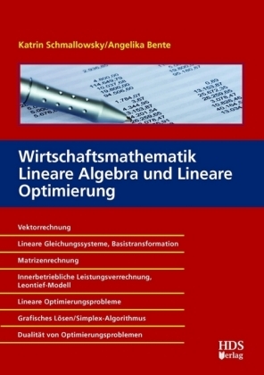 Wirtschaftsmathematik Lineare Algebra und Lineare Optimierung - Katrin Schmallowsky, Angelika Bente