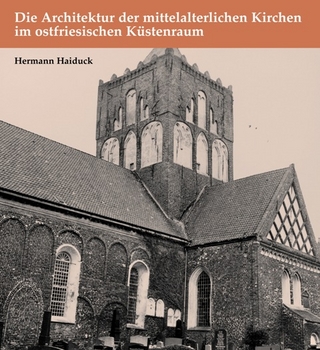 Die Architektur der mittelalterlichen Kirchen im ostfriesischen Küstenraum - Hermann Haiduck