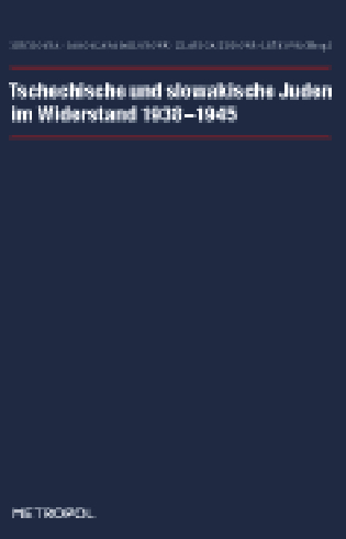 Tschechische und slowakische Juden im Widerstand 1938–1945 - 