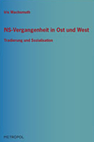 NS-Vergangenheit in Ost und West - Iris Wachsmuth