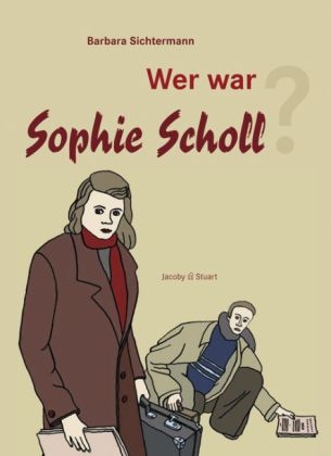 Wer war Sophie Scholl? - Barbara Sichtermann