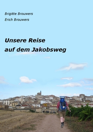 Unsere Reise auf dem Jakobsweg - Erich Brouwers, Brigitte Brouwers