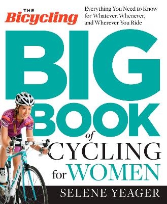 The Bicycling Big Book of Cycling for Women - Selene Yeager,  Editors of Bicycling Magazine