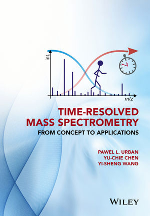 Time-Resolved Mass Spectrometry - Pawel L. Urban, Yu-Chie Chen, Yi-Sheng Wang