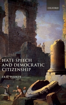 Hate Speech and Democratic Citizenship - Eric Heinze