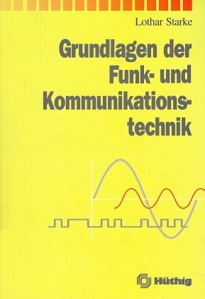 Grundlagen der Funk- und Kommunikationstechnik - Lothar Starke
