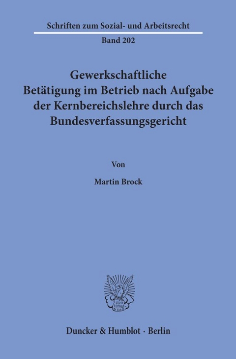 Gewerkschaftliche Betätigung im Betrieb nach Aufgabe der Kernbereichslehre durch das Bundesverfassungsgericht. - Martin Brock