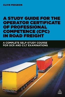 A Study Guide for the Operator Certificate of Professional Competence (CPC) in Road Freight - Clive Pidgeon