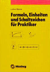 Formeln, Einheiten und Schaltzeichen für Praktiker - Lothar Starke