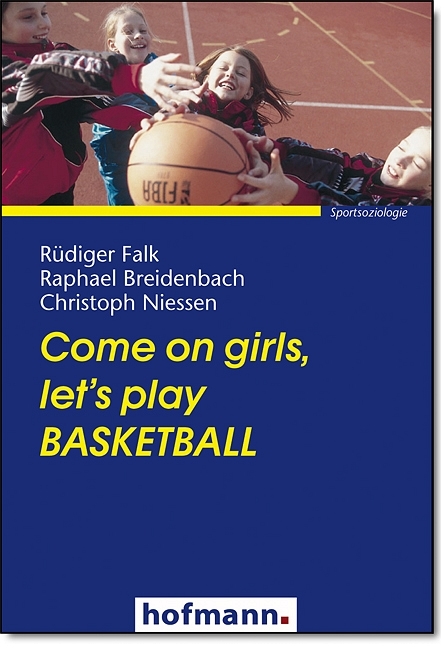 Come on girls, let´s play Basketball - Rüdiger Falk, Raphael Breidenbach, Christoph Niessen