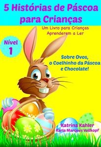 5 Histórias de Páscoa para Crianças - Um Livro para Crianças Aprenderem a Ler -  Katrina Kahler