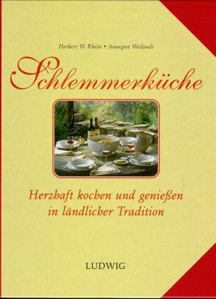 Schlemmerküche - Herzhaft Kochen und Geniessen in ländlicher Tradition - Herbert Rhein, Annegret Weilandt