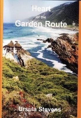 Heart of the Garden Route - Ursula Stevens