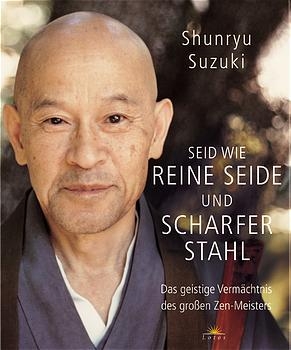 Seid wie reine Seide und scharfer Stahl - Shunryû Suzuki