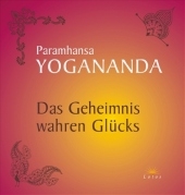 Das Geheimnis wahren Glücks - Paramhansa Yogananda