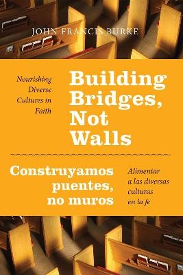 Building Bridges, Not Walls - Construyamos puentes, no muros - John Francis Burke