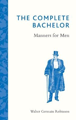 The Complete Bachelor - Walter Germain Robinson