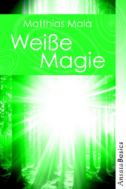 Weiße Magie - Praxisbuch - Matthias Mala