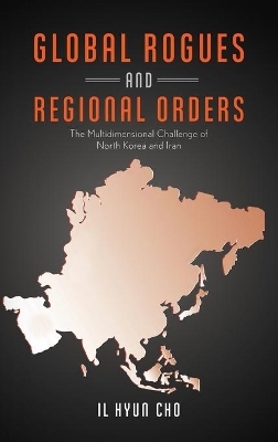 Global Rogues and Regional Orders - Il Hyun Cho