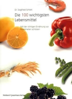 Die 100 wichtigsten Lebensmittel - Siegfried Schlett