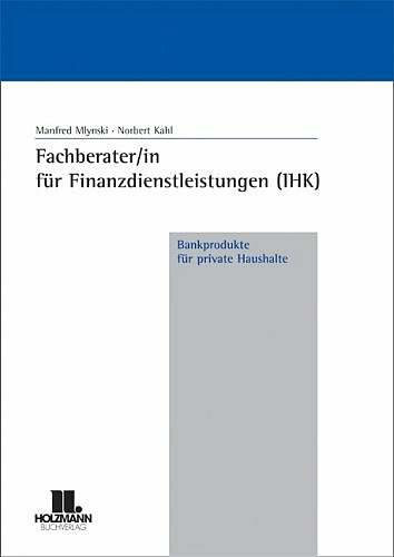 Fachberater/in für Finanzdienstleistungen (IHK). Weiterbildungsreihe - Band 1-6 - Manfred Mlynski, Norbert Kahl, Martin Posladek, Alexandra Wellein, Stefan Jung, Joachim Petrow, Ulrich W Lochmann